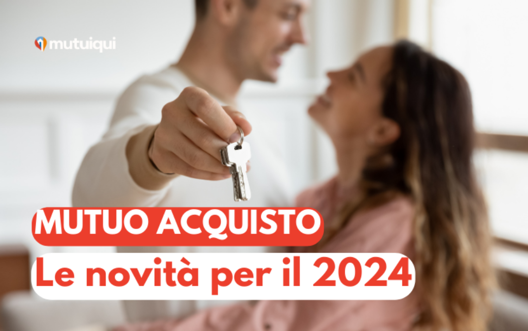 Mutuo acquisto prima casa - Le novità per il 2024