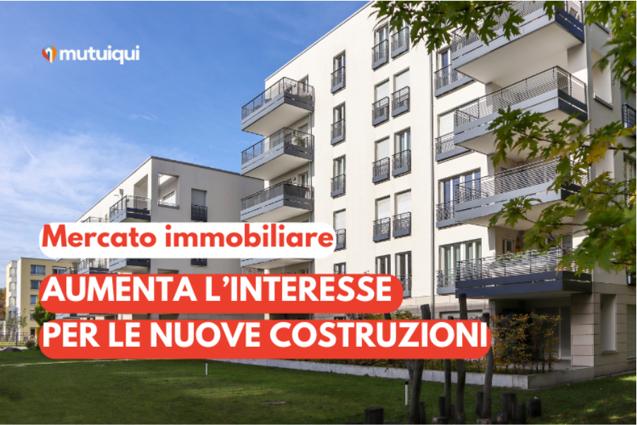 Mercato immobiliare: Aumenta l’interesse per le nuove costruzioni